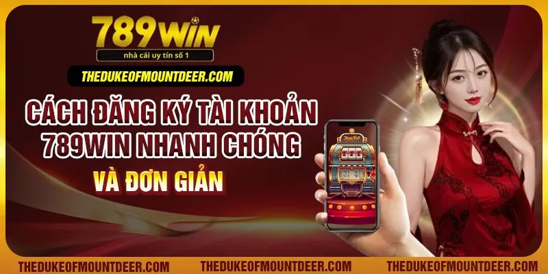 Cách đăng ký tài khoản 789Win nhanh chóng và đơn giản